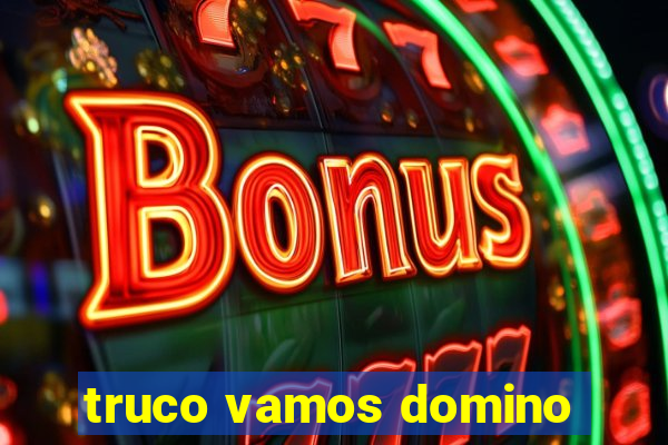 truco vamos domino